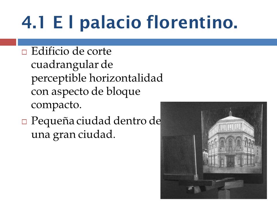 4.1 E l palacio florentino. Edificio de corte cuadrangular de perceptible horizontalidad con aspecto de bloque compacto.