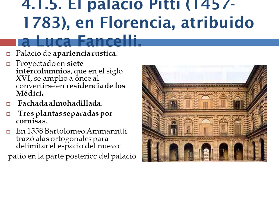 El palacio Pitti ( ), en Florencia, atribuido a Luca Fancelli.