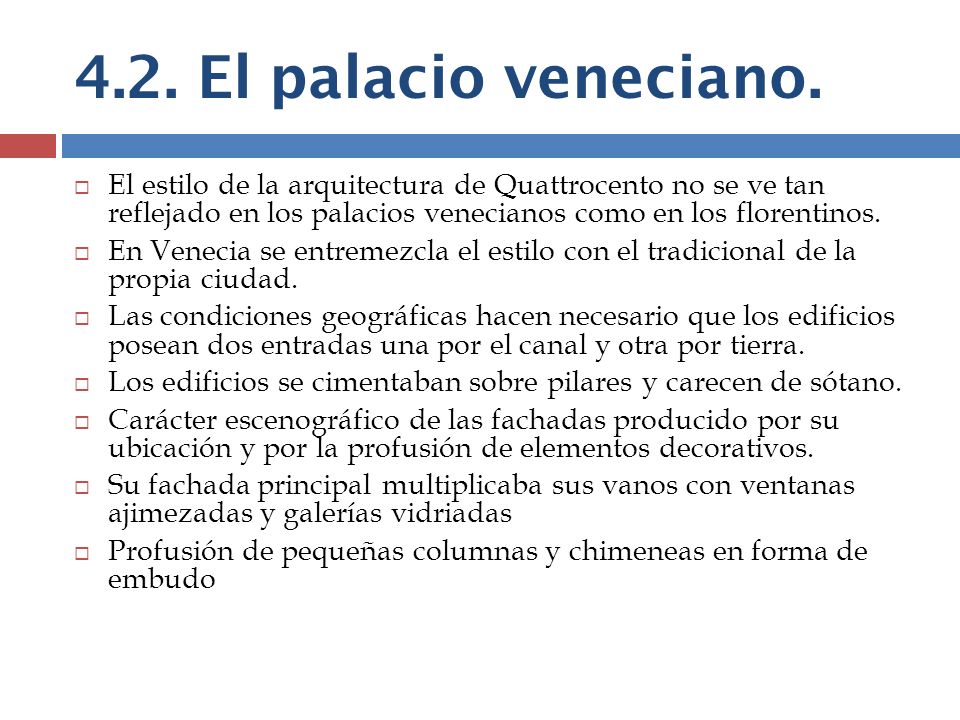 4.2. El palacio veneciano. El estilo de la arquitectura de Quattrocento no se ve tan reflejado en los palacios venecianos como en los florentinos.