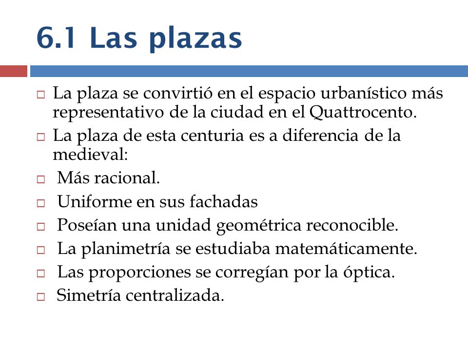 6.1 Las plazas La plaza se convirtió en el espacio urbanístico más representativo de la ciudad en el Quattrocento.