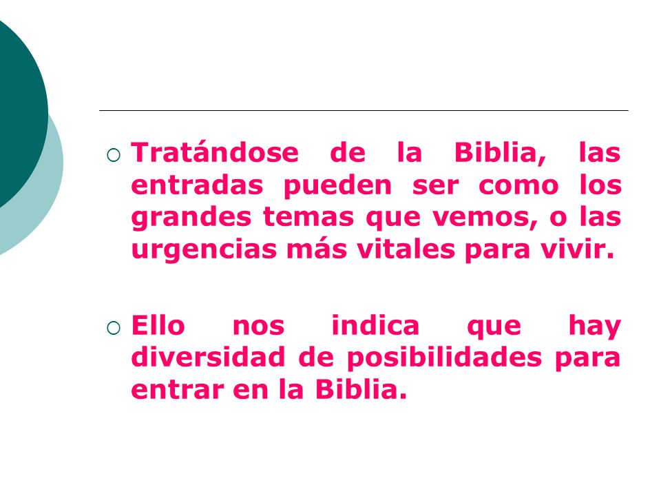 Tratándose de la Biblia, las entradas pueden ser como los grandes temas que vemos, o las urgencias más vitales para vivir.