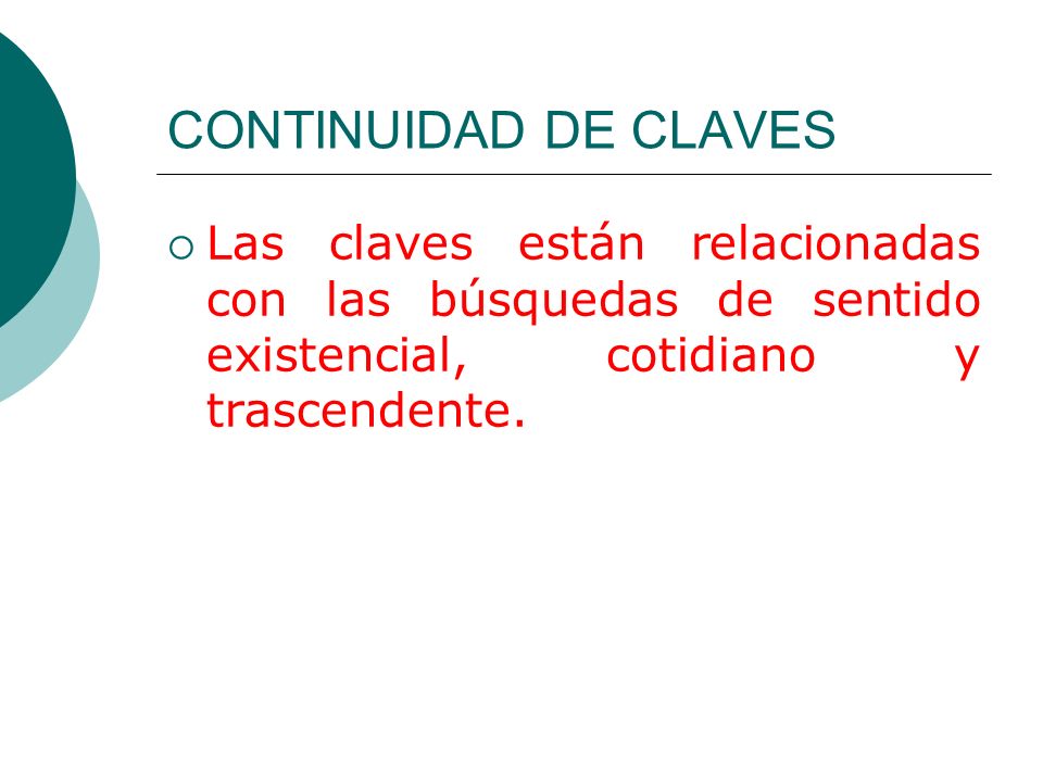 CONTINUIDAD DE CLAVES Las claves están relacionadas con las búsquedas de sentido existencial, cotidiano y trascendente.