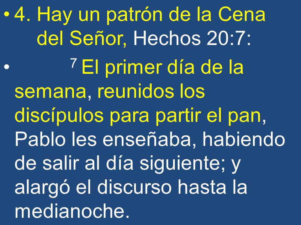 4. Hay un patrón de la Cena del Señor, Hechos 20:7: