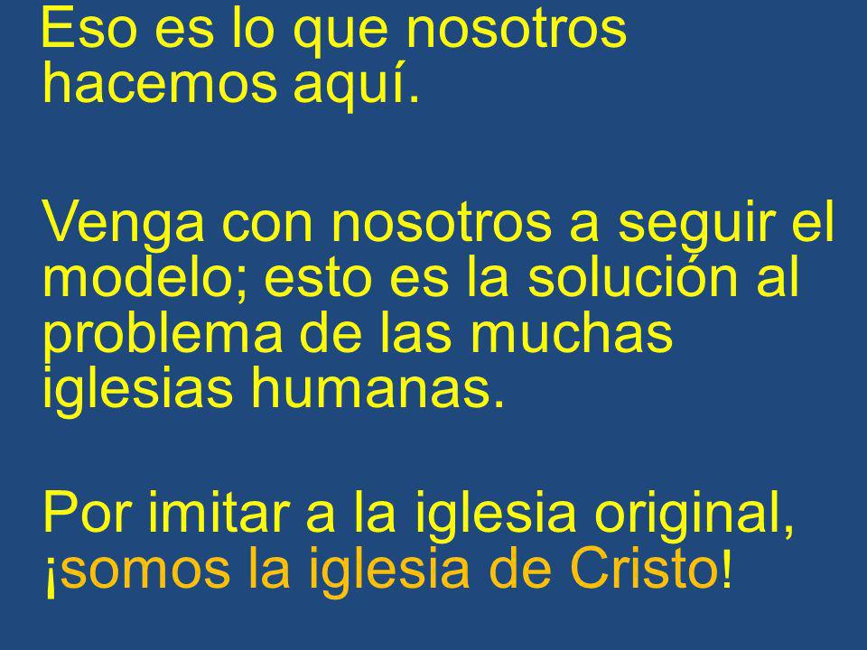 Por imitar a la iglesia original, ¡somos la iglesia de Cristo!