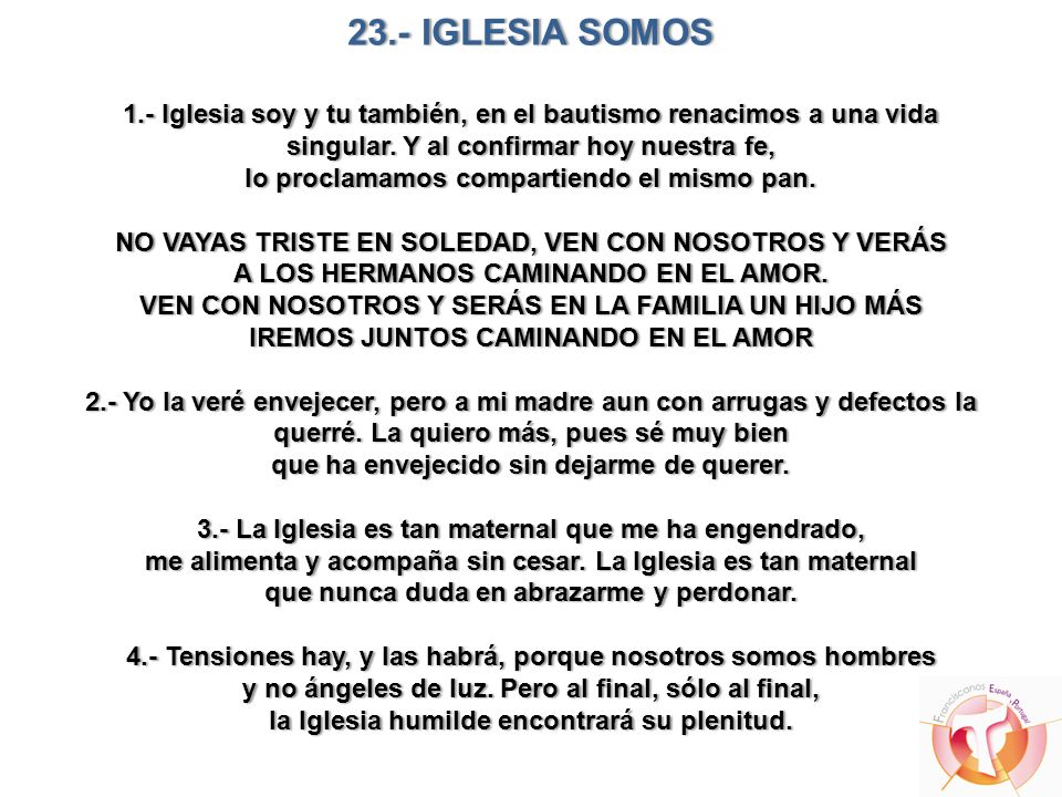 23.- IGLESIA SOMOS 1.- Iglesia soy y tu también, en el bautismo renacimos a una vida singular.