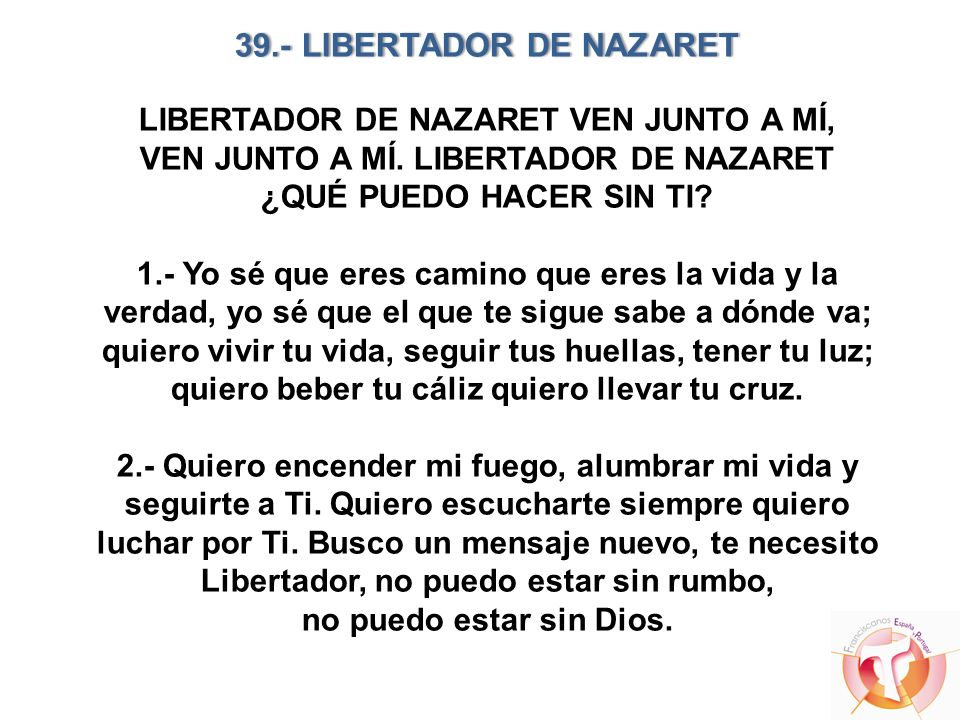 39.- LIBERTADOR DE NAZARET LIBERTADOR DE NAZARET VEN JUNTO A MÍ, VEN JUNTO A MÍ.