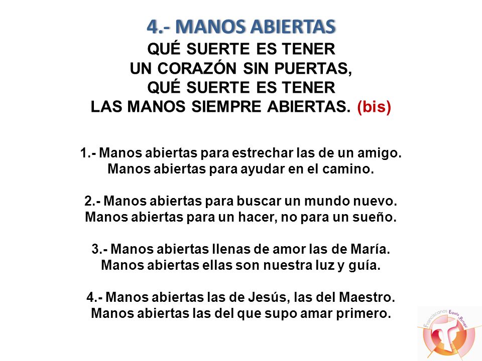 4.- MANOS ABIERTAS QUÉ SUERTE ES TENER UN CORAZÓN SIN PUERTAS, QUÉ SUERTE ES TENER LAS MANOS SIEMPRE ABIERTAS.