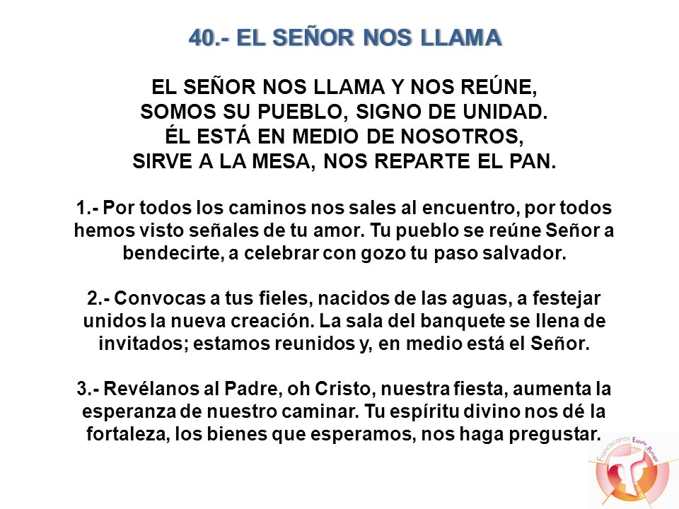40.- EL SEÑOR NOS LLAMA EL SEÑOR NOS LLAMA Y NOS REÚNE, SOMOS SU PUEBLO, SIGNO DE UNIDAD.