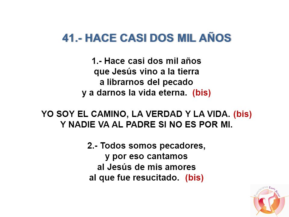 41.- HACE CASI DOS MIL AÑOS 1.- Hace casi dos mil años que Jesús vino a la tierra a librarnos del pecado y a darnos la vida eterna.