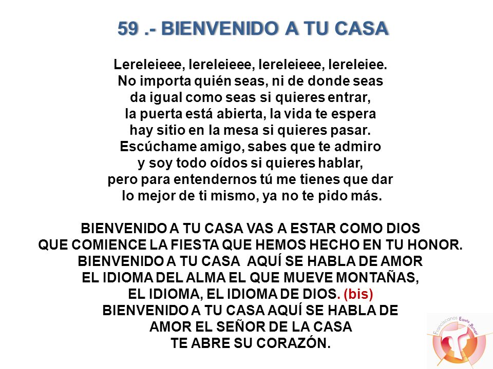 59 .- BIENVENIDO A TU CASA Lereleieee, lereleieee, lereleieee, lereleiee. No importa quién seas, ni de donde seas.