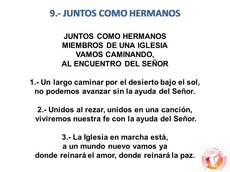 9.- JUNTOS COMO HERMANOS JUNTOS COMO HERMANOS MIEMBROS DE UNA IGLESIA VAMOS CAMINANDO, AL ENCUENTRO DEL SEÑOR 1.- Un largo caminar por el desierto bajo el sol, no podemos avanzar sin la ayuda del Señor.