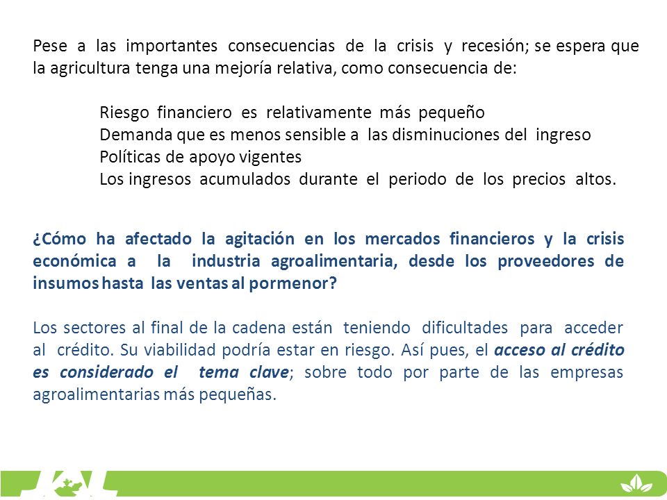 Pese a las importantes consecuencias de la crisis y recesión; se espera que la agricultura tenga una mejoría relativa, como consecuencia de: