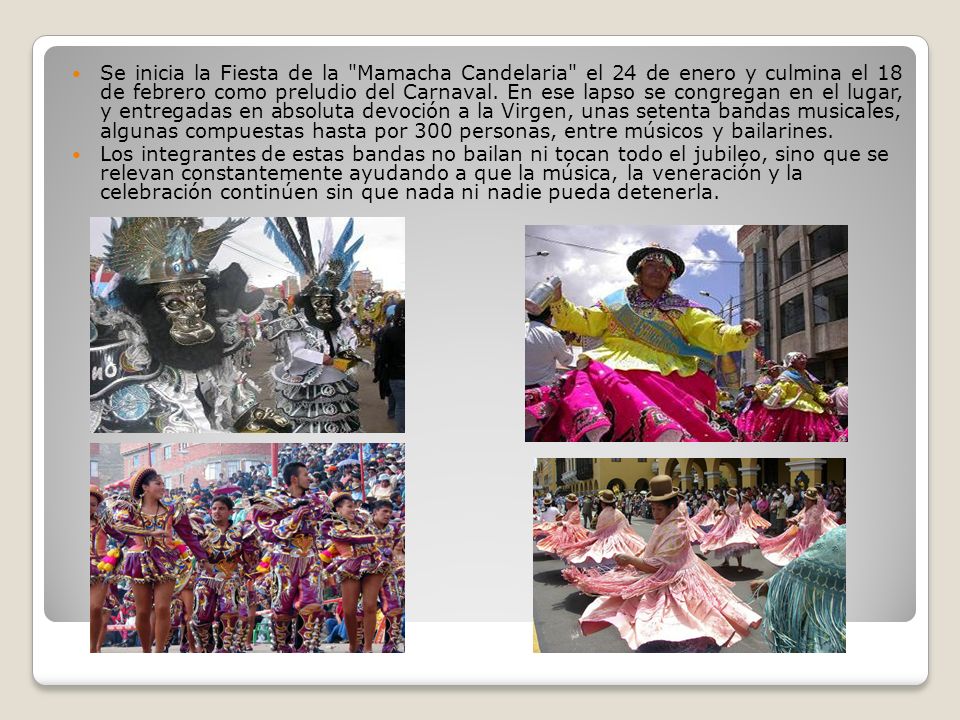 Se inicia la Fiesta de la Mamacha Candelaria el 24 de enero y culmina el 18 de febrero como preludio del Carnaval. En ese lapso se congregan en el lugar, y entregadas en absoluta devoción a la Virgen, unas setenta bandas musicales, algunas compuestas hasta por 300 personas, entre músicos y bailarines.