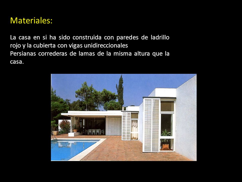 Materiales: La casa en si ha sido construida con paredes de ladrillo rojo y la cubierta con vigas unidireccionales.