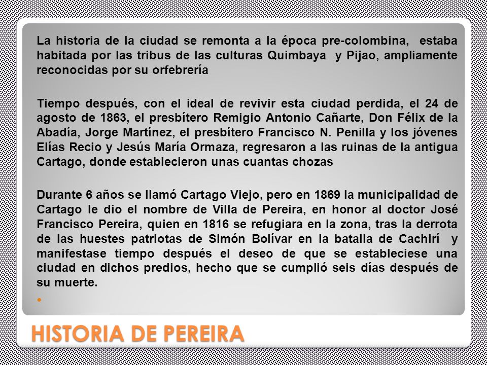 La historia de la ciudad se remonta a la época pre-colombina, estaba habitada por las tribus de las culturas Quimbaya y Pijao, ampliamente reconocidas por su orfebrería
