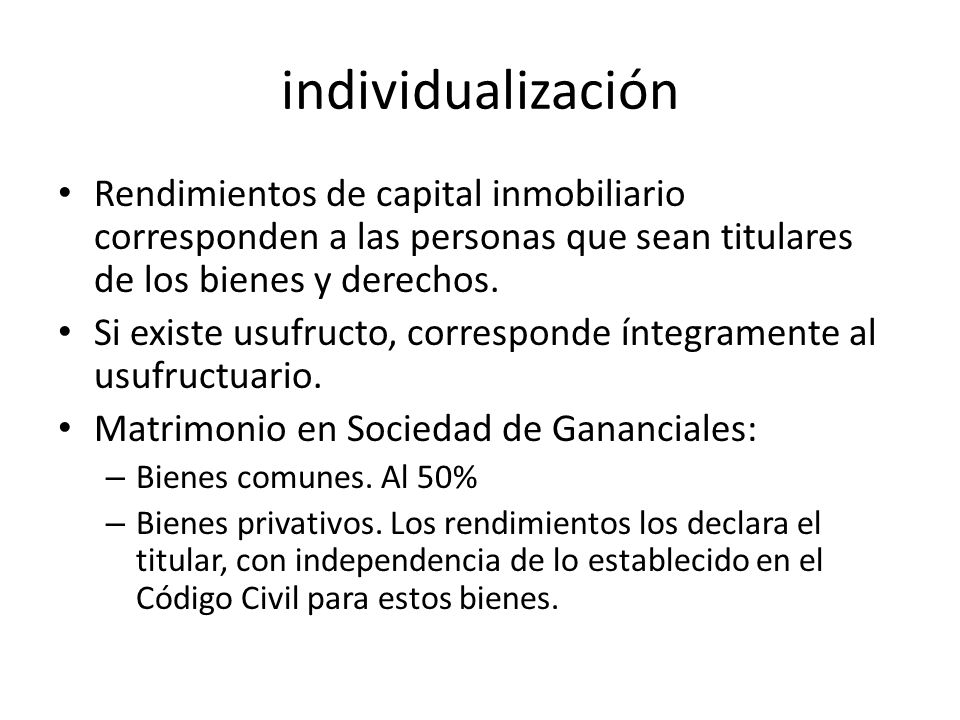 individualización Rendimientos de capital inmobiliario corresponden a las personas que sean titulares de los bienes y derechos.