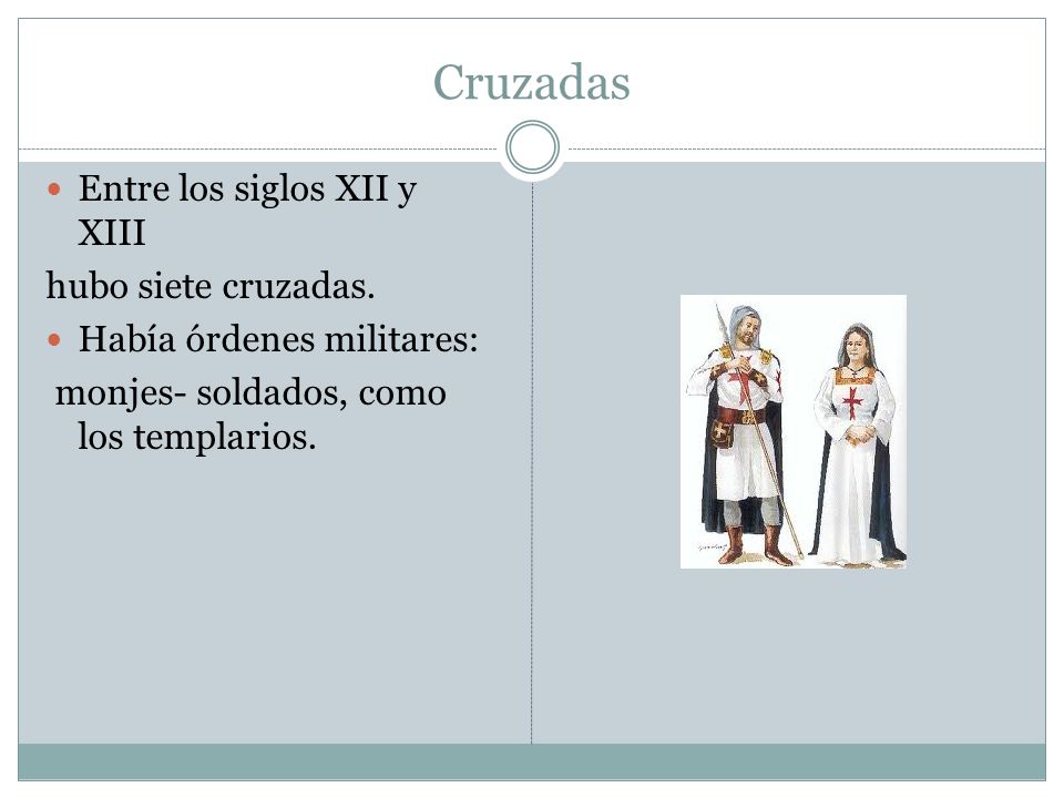 Cruzadas Entre los siglos XII y XIII hubo siete cruzadas.