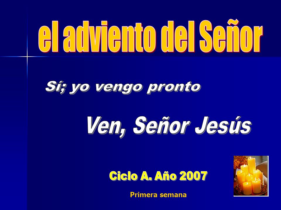 el adviento del Señor Sí; yo vengo pronto Ven, Señor Jesús