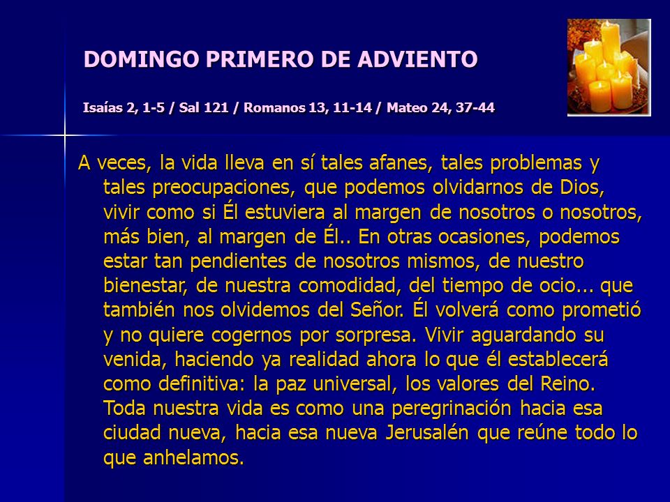 DOMINGO PRIMERO DE ADVIENTO Isaías 2, 1-5 / Sal 121 / Romanos 13, / Mateo 24, 37-44