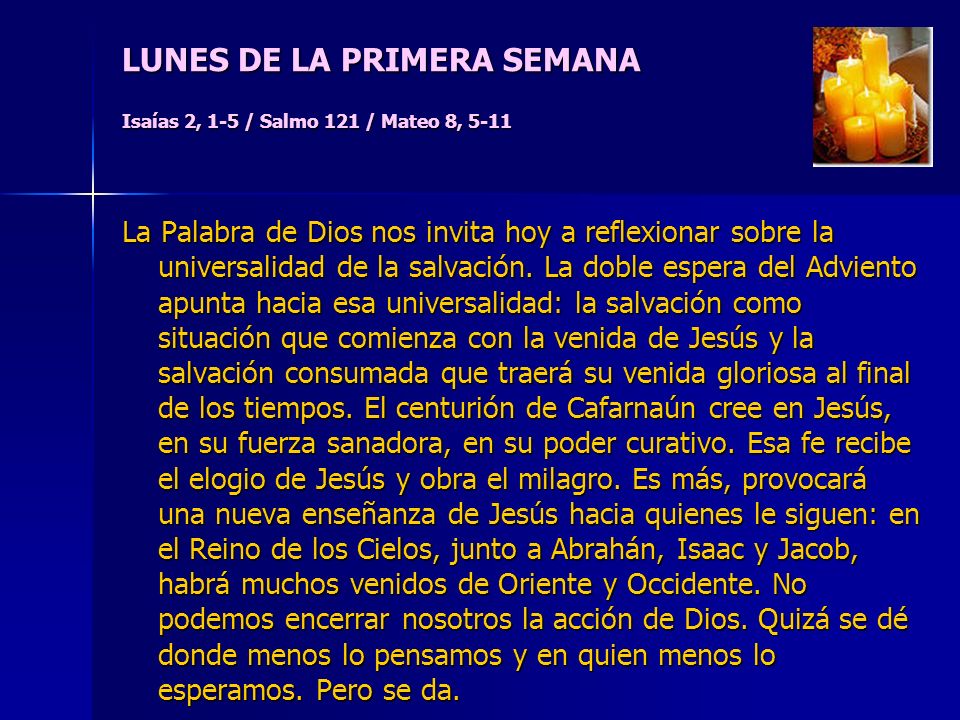 LUNES DE LA PRIMERA SEMANA Isaías 2, 1-5 / Salmo 121 / Mateo 8, 5-11