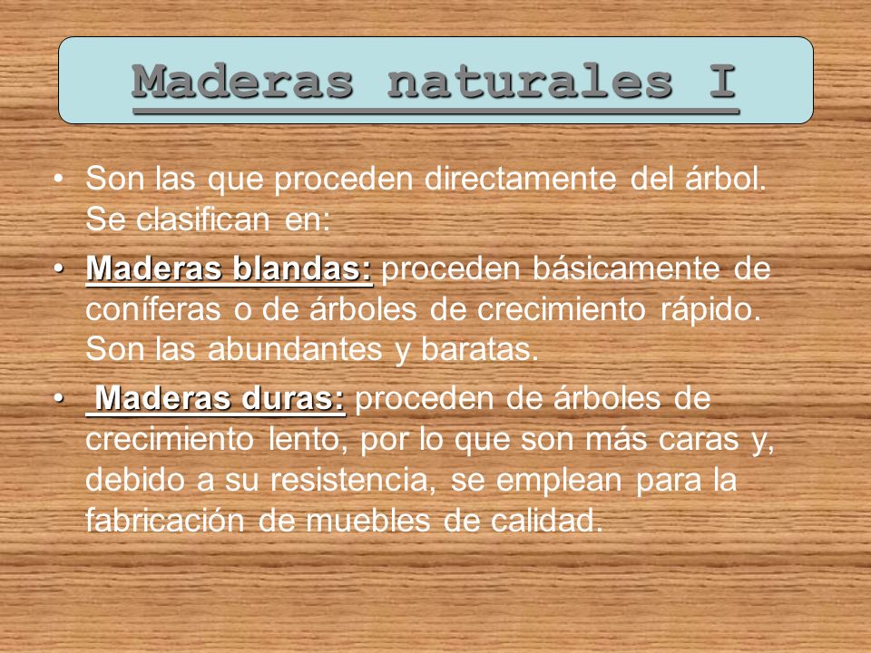 Maderas naturales I Son las que proceden directamente del árbol. Se clasifican en: