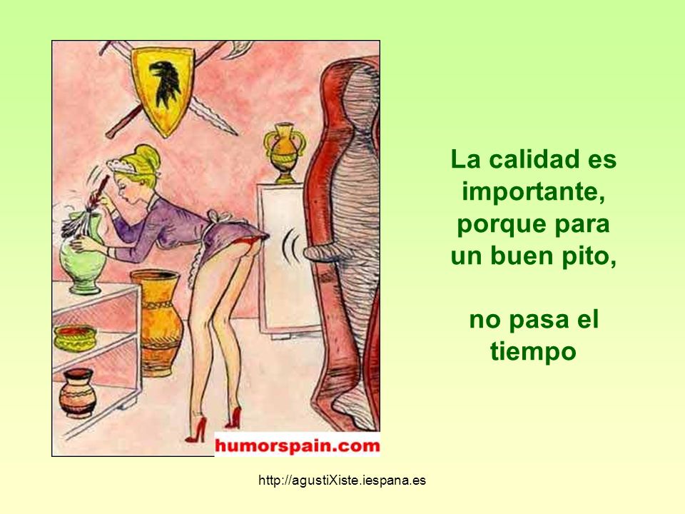 La calidad es importante, porque para un buen pito, no pasa el tiempo