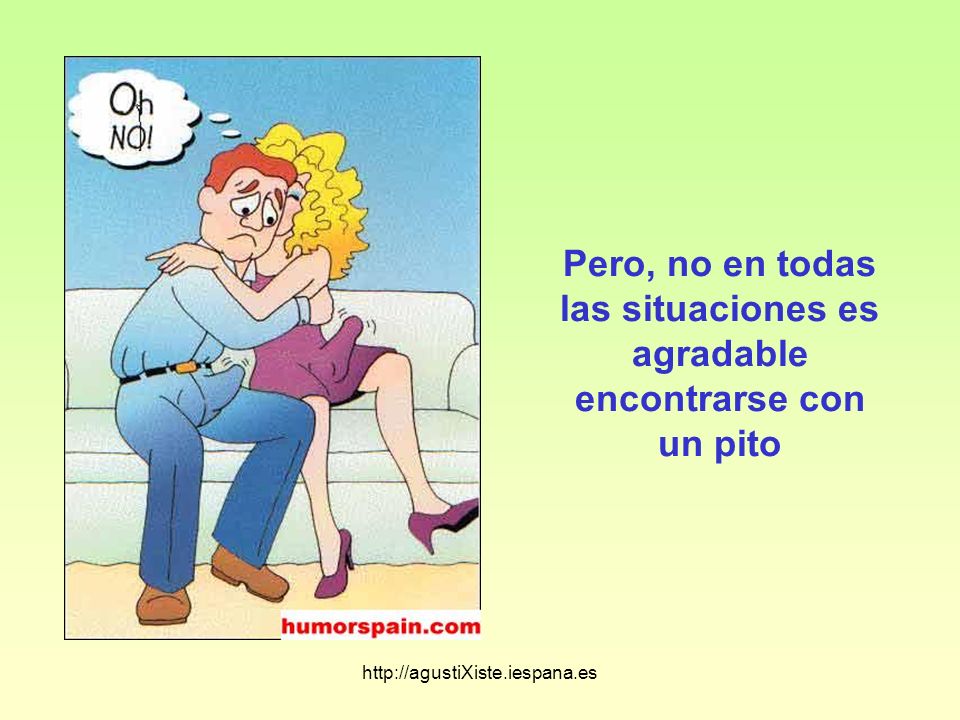 Pero, no en todas las situaciones es agradable encontrarse con un pito