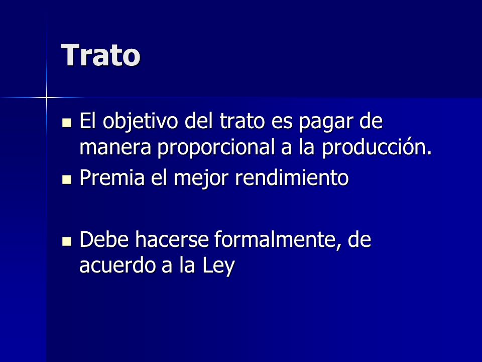 Trato El objetivo del trato es pagar de manera proporcional a la producción. Premia el mejor rendimiento.