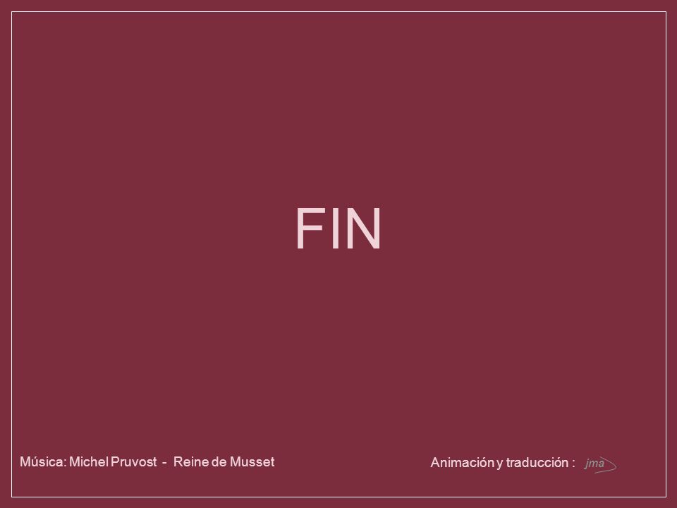 FIN Música: Michel Pruvost - Reine de Musset Animación y traducción :