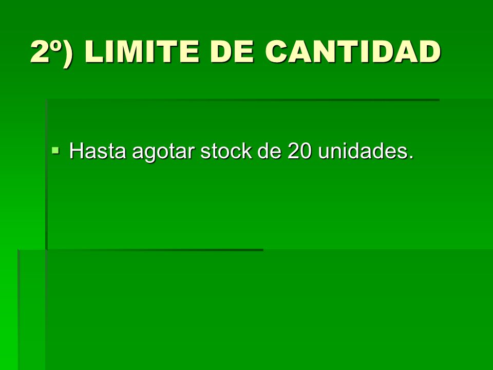 2º) LIMITE DE CANTIDAD Hasta agotar stock de 20 unidades.