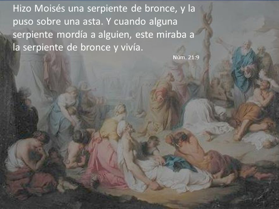Hizo Moisés una serpiente de bronce, y la puso sobre una asta