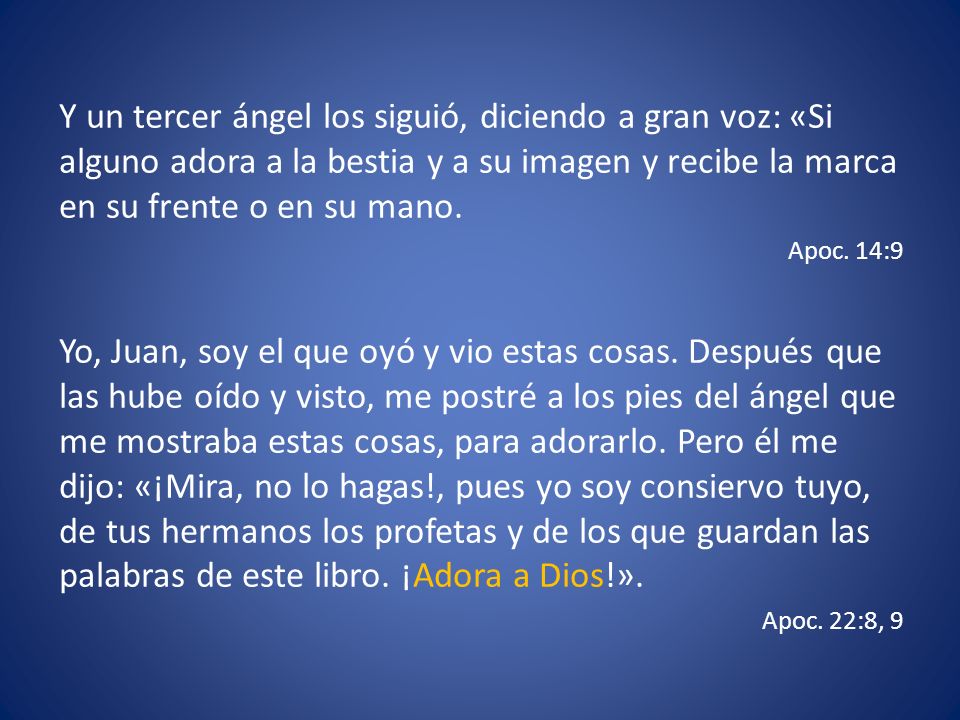 Y un tercer ángel los siguió, diciendo a gran voz: «Si alguno adora a la bestia y a su imagen y recibe la marca en su frente o en su mano.