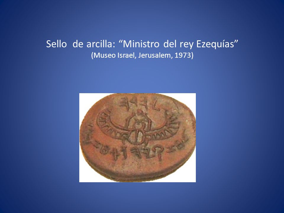 Sello de arcilla: Ministro del rey Ezequías (Museo Israel, Jerusalem, 1973)
