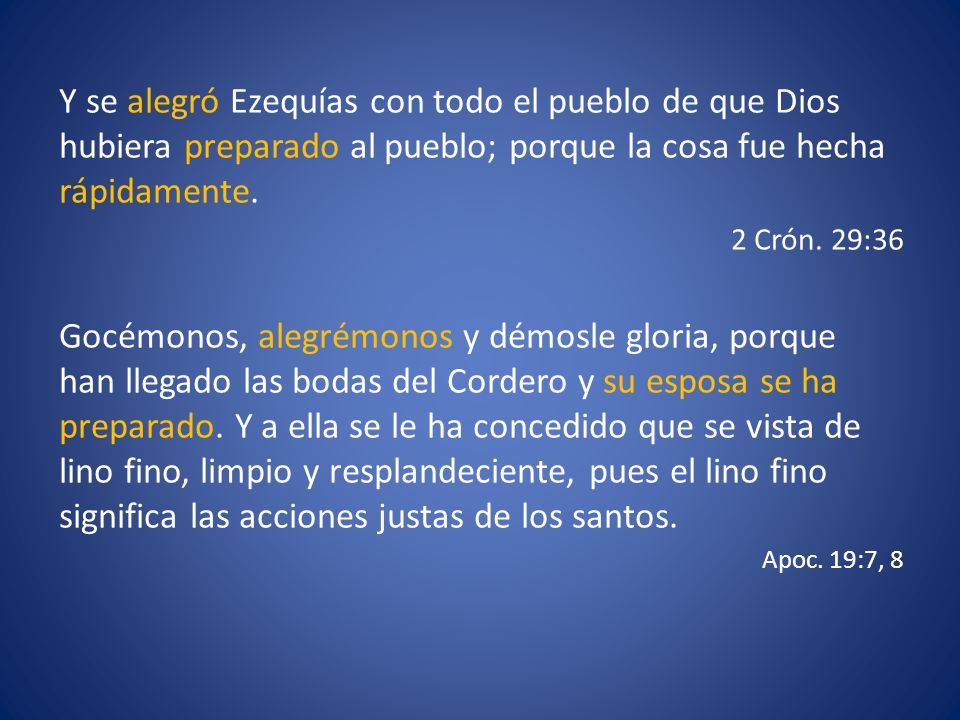 Y se alegró Ezequías con todo el pueblo de que Dios hubiera preparado al pueblo; porque la cosa fue hecha rápidamente.