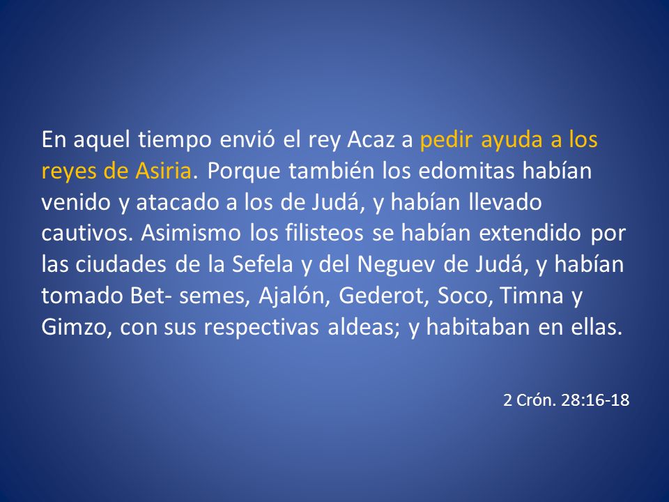En aquel tiempo envió el rey Acaz a pedir ayuda a los reyes de Asiria