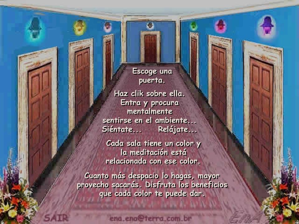 Escoge una puerta. Haz clik sobre ella. Entra y procura mentalmente sentirse en el ambiente... Siéntate... Relájate...