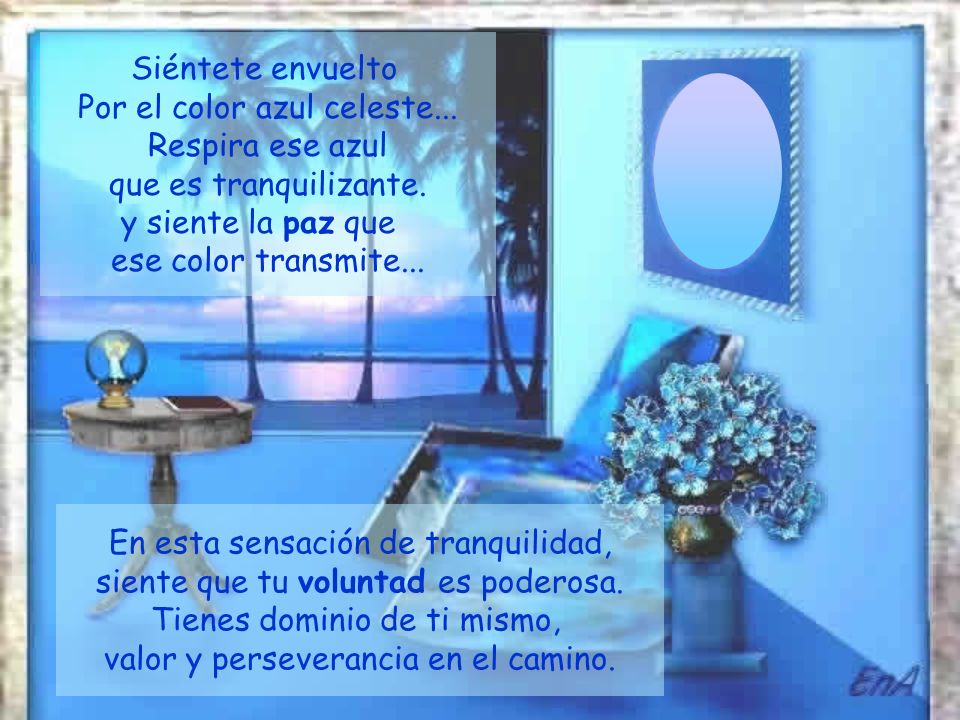 Por el color azul celeste... Respira ese azul que es tranquilizante.