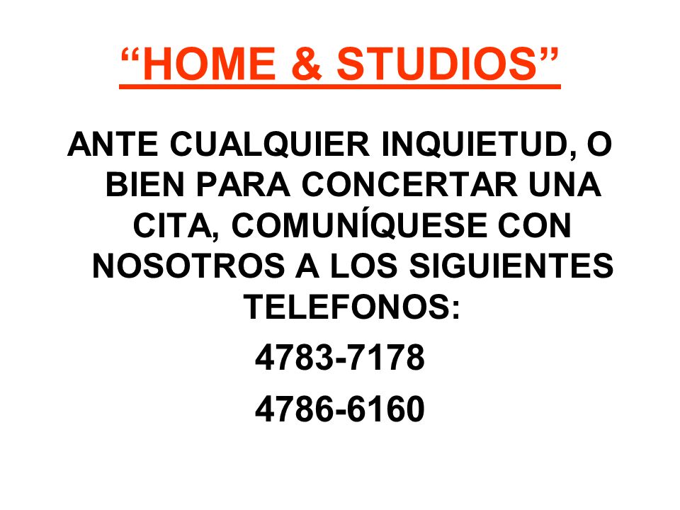 HOME & STUDIOS ANTE CUALQUIER INQUIETUD, O BIEN PARA CONCERTAR UNA CITA, COMUNÍQUESE CON NOSOTROS A LOS SIGUIENTES TELEFONOS: