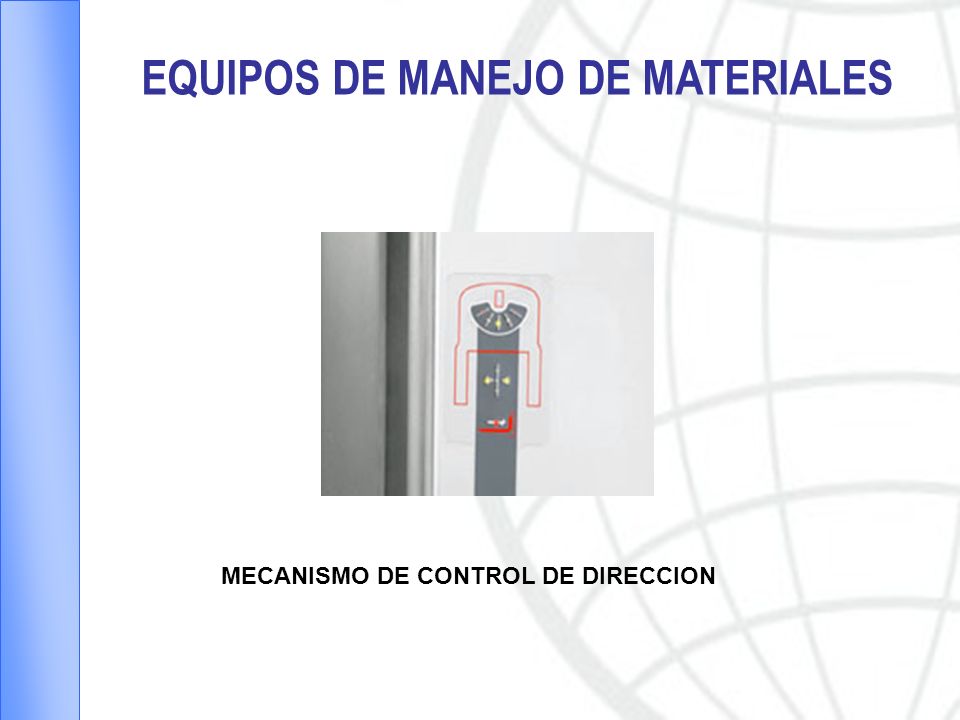 EQUIPOS DE MANEJO DE MATERIALES MECANISMO DE CONTROL DE DIRECCION