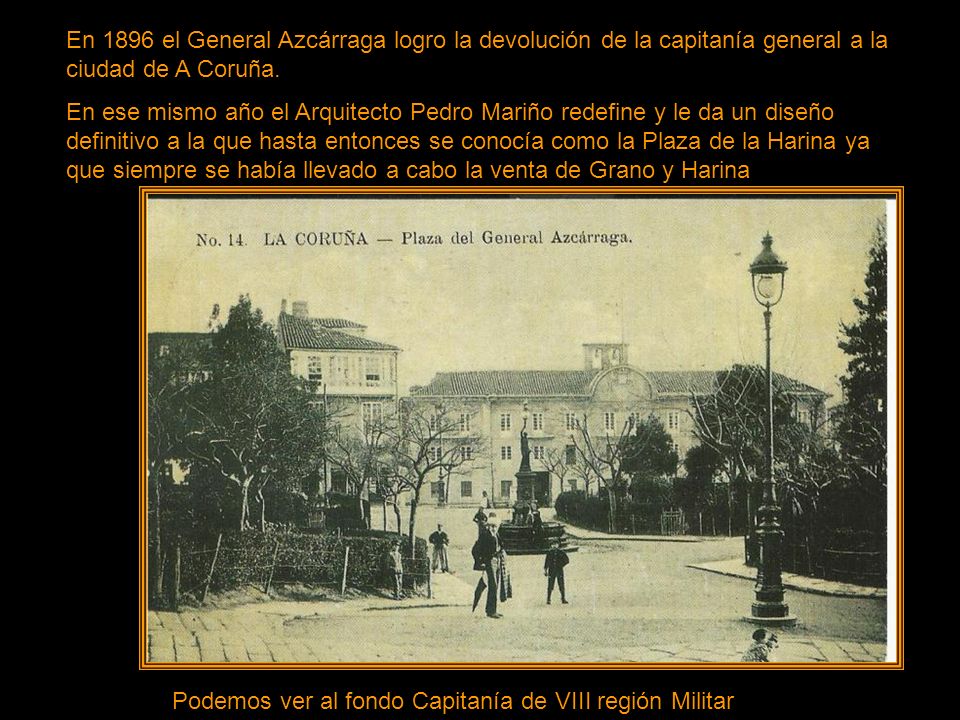 En 1896 el General Azcárraga logro la devolución de la capitanía general a la ciudad de A Coruña.