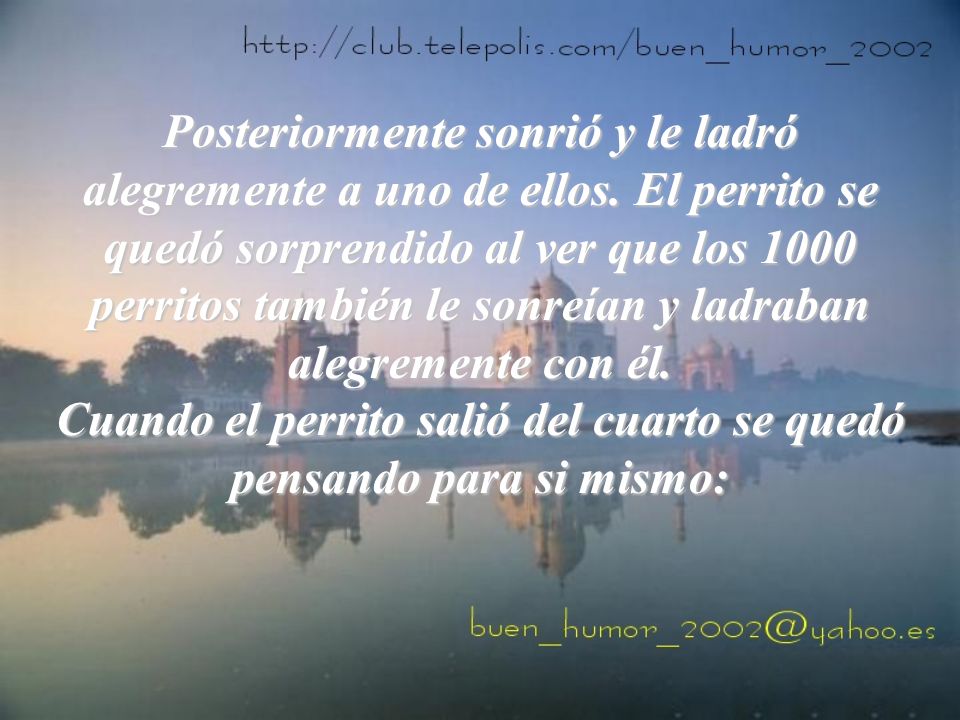 Posteriormente sonrió y le ladró alegremente a uno de ellos