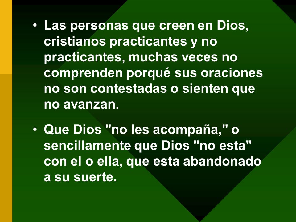 Las personas que creen en Dios, cristianos practicantes y no practicantes, muchas veces no comprenden porqué sus oraciones no son contestadas o sienten que no avanzan.