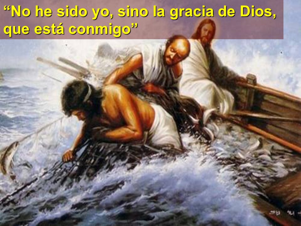 No he sido yo, sino la gracia de Dios, que está conmigo