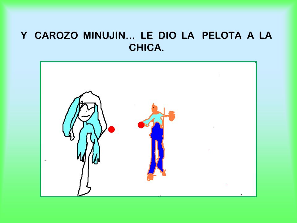 Y CAROZO MINUJIN… LE DIO LA PELOTA A LA CHICA.
