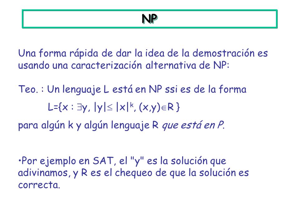 NP Una forma rápida de dar la idea de la demostración es usando una caracterización alternativa de NP: