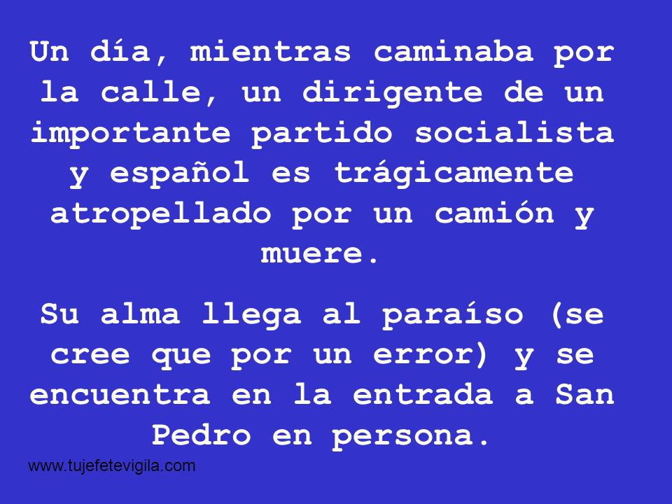 Un día, mientras caminaba por la calle, un dirigente de un importante partido socialista y español es trágicamente atropellado por un camión y muere.