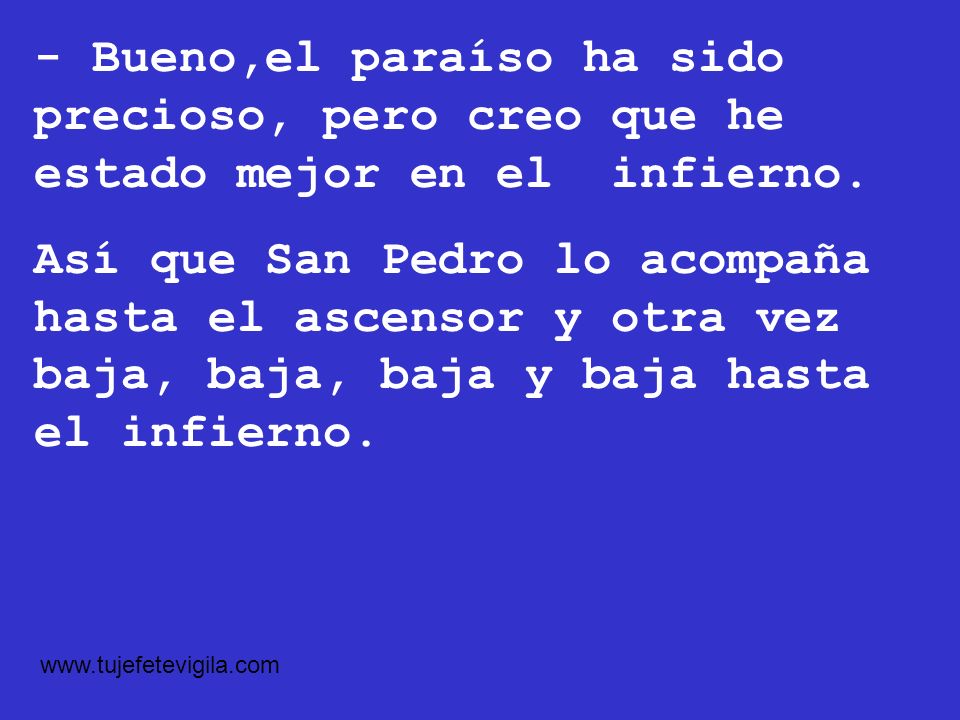 - Bueno,el paraíso ha sido precioso, pero creo que he estado mejor en el infierno.