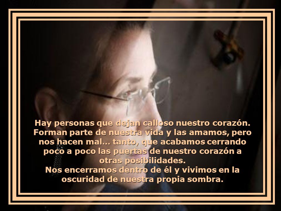 Hay personas que dejan calloso nuestro corazón
