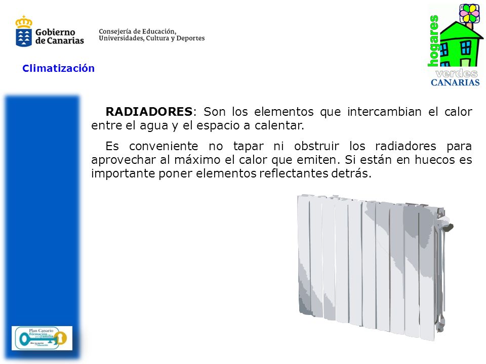 Climatización RADIADORES: Son los elementos que intercambian el calor entre el agua y el espacio a calentar.