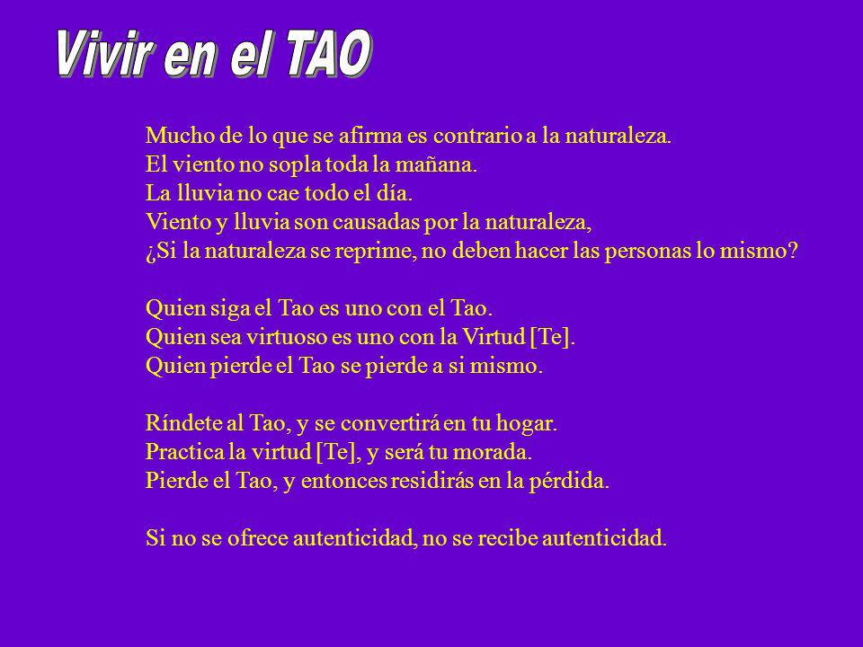 Vivir en el TAO Mucho de lo que se afirma es contrario a la naturaleza. El viento no sopla toda la mañana.
